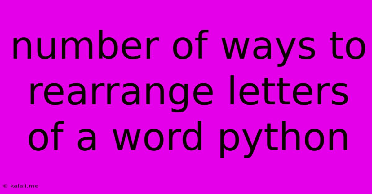 Number Of Ways To Rearrange Letters Of A Word Python