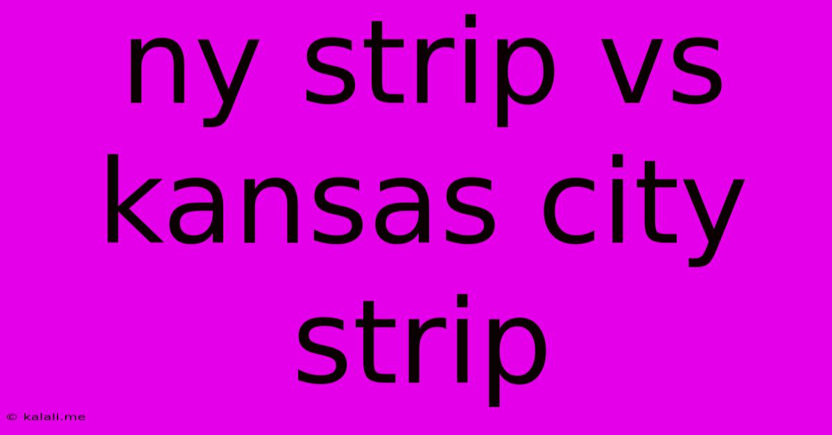 Ny Strip Vs Kansas City Strip