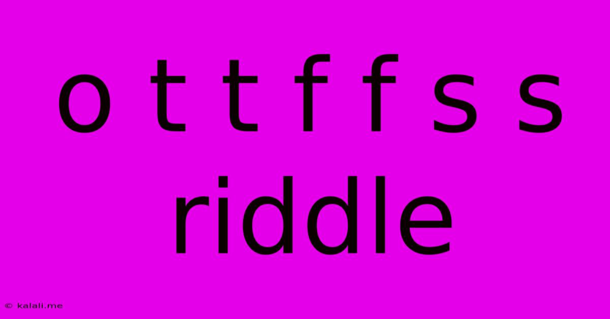 O T T F F S S Riddle