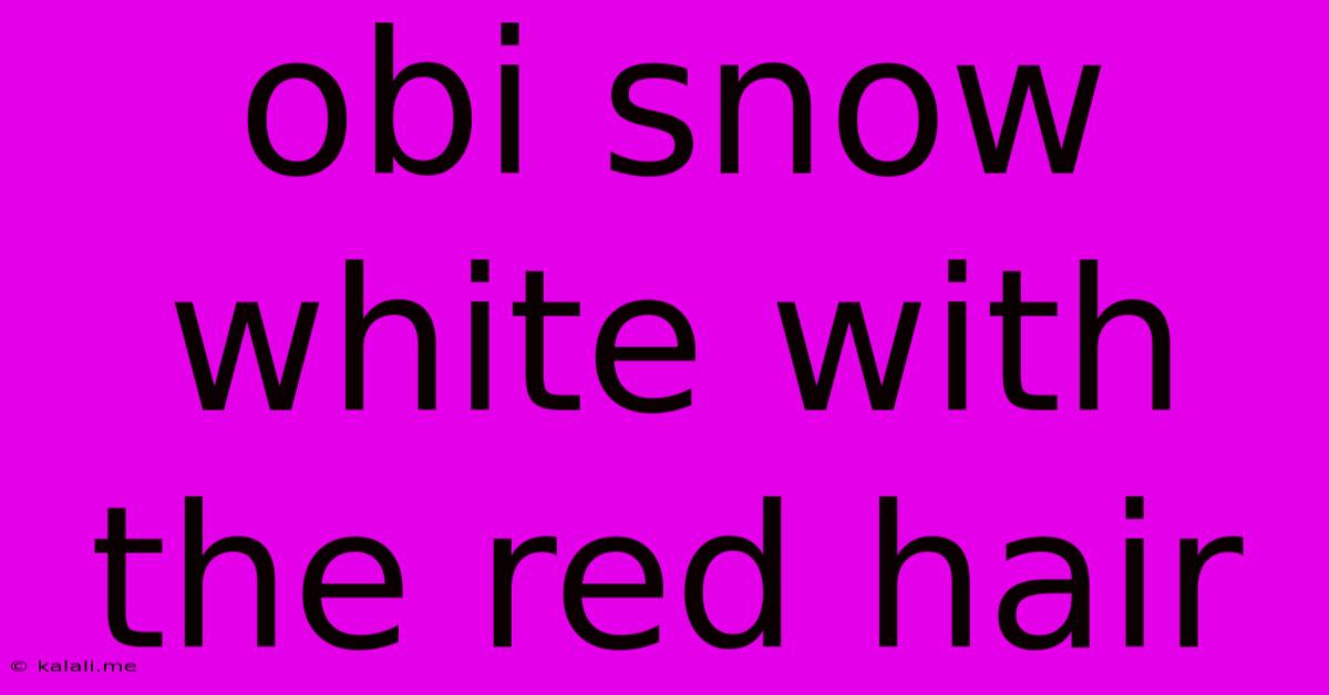 Obi Snow White With The Red Hair