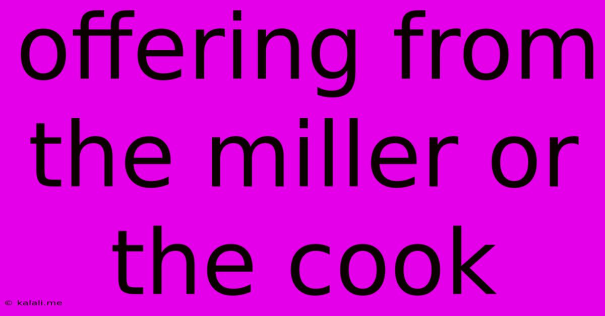 Offering From The Miller Or The Cook