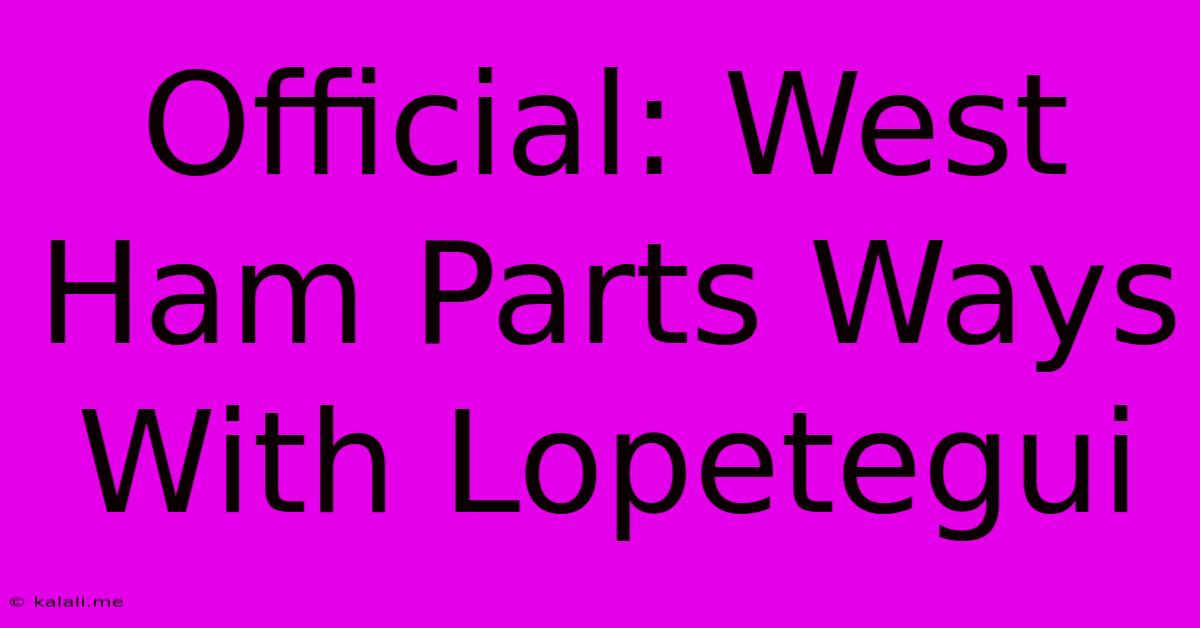 Official: West Ham Parts Ways With Lopetegui