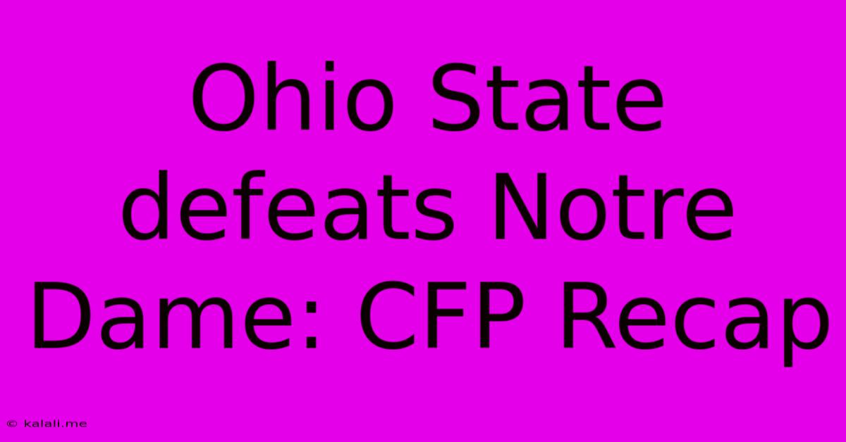 Ohio State Defeats Notre Dame: CFP Recap