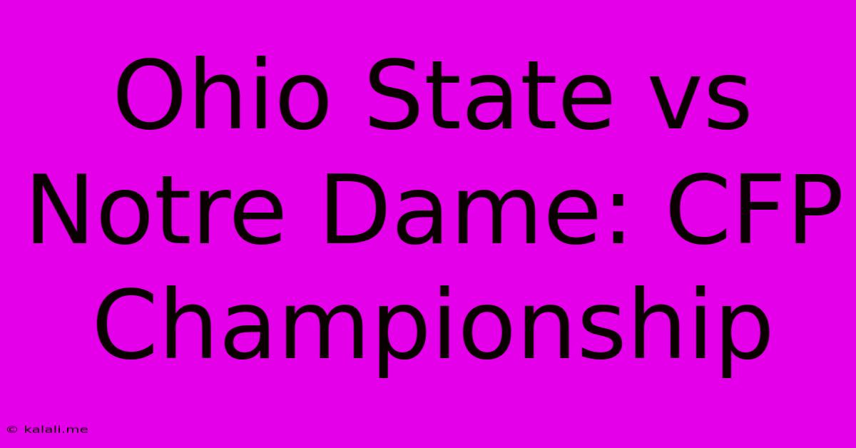 Ohio State Vs Notre Dame: CFP Championship