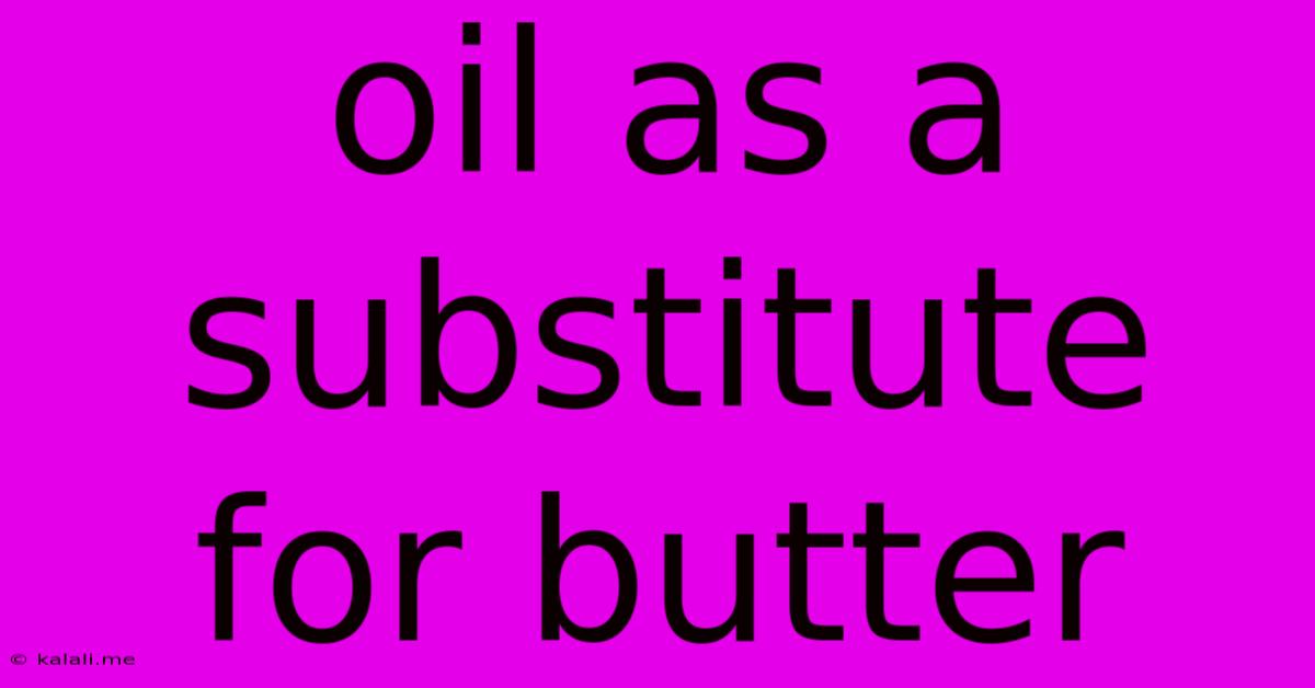 Oil As A Substitute For Butter
