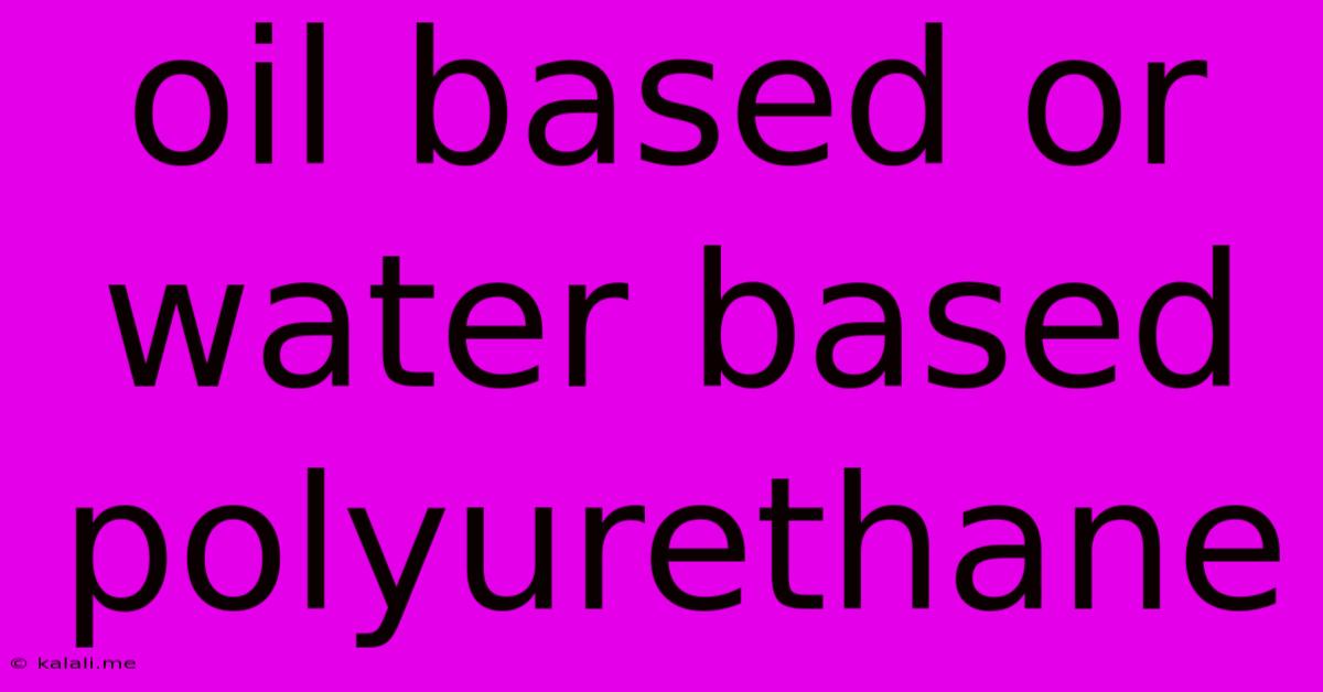 Oil Based Or Water Based Polyurethane