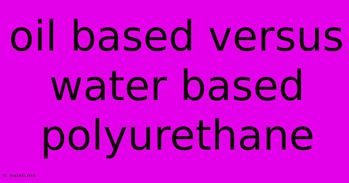 Oil Based Versus Water Based Polyurethane