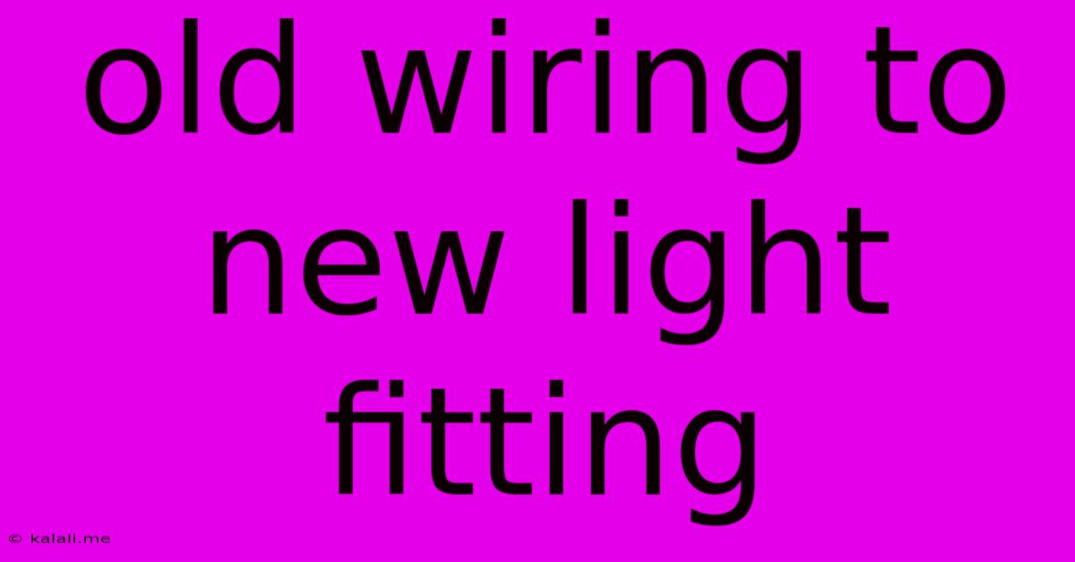 Old Wiring To New Light Fitting