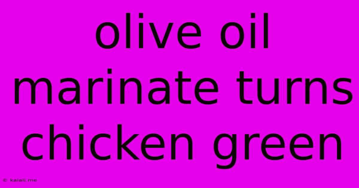 Olive Oil Marinate Turns Chicken Green