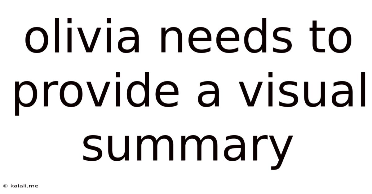 Olivia Needs To Provide A Visual Summary