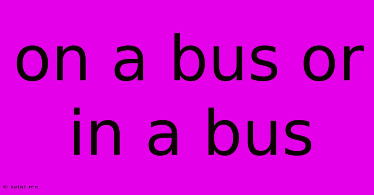 On A Bus Or In A Bus
