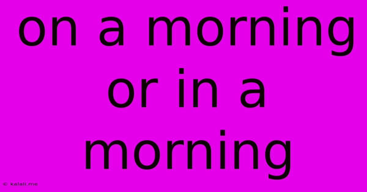 On A Morning Or In A Morning