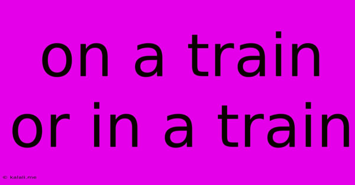 On A Train Or In A Train