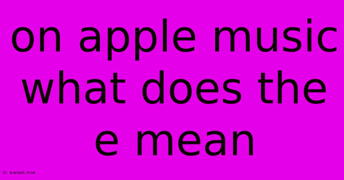 On Apple Music What Does The E Mean