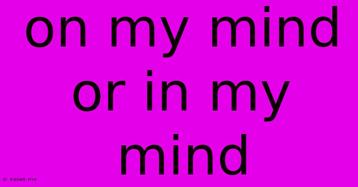 On My Mind Or In My Mind