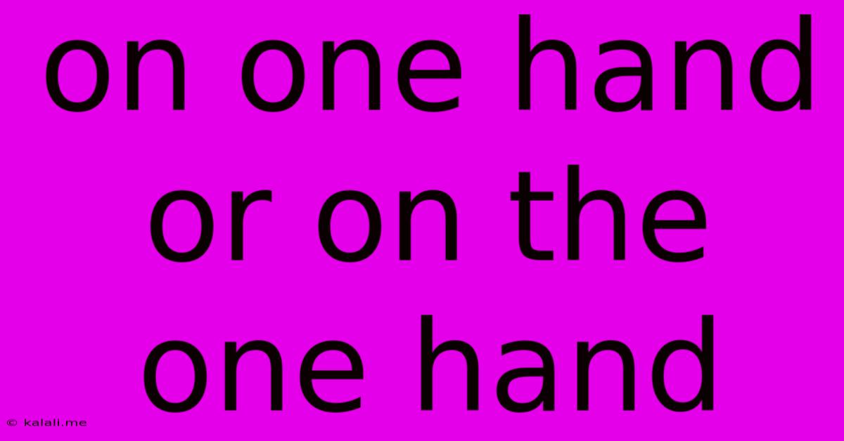 On One Hand Or On The One Hand