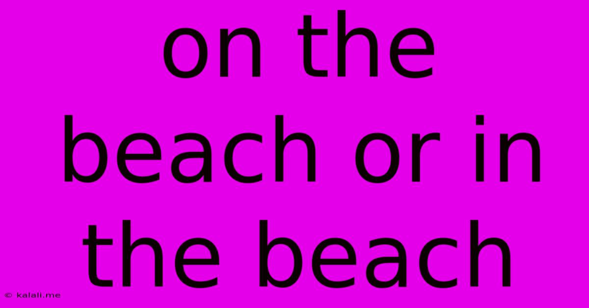 On The Beach Or In The Beach