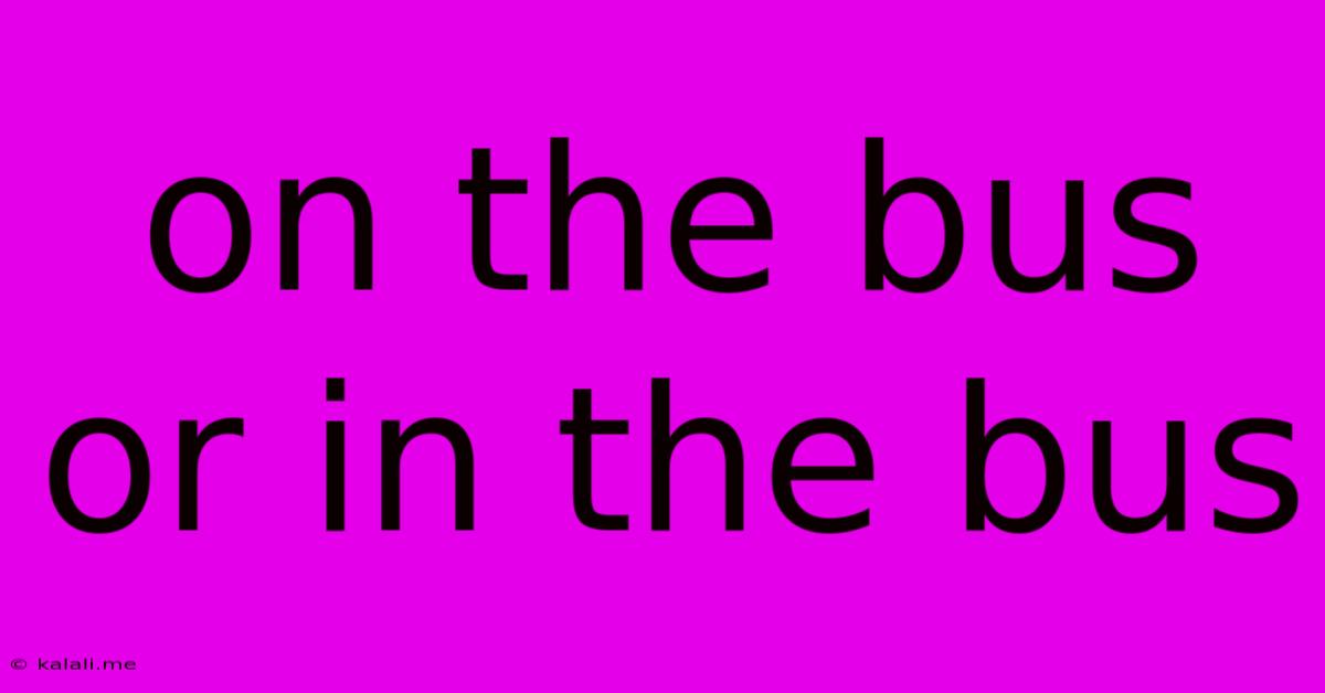 On The Bus Or In The Bus