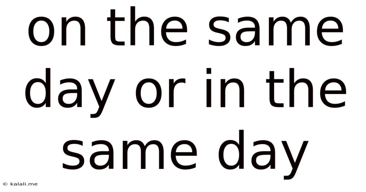 On The Same Day Or In The Same Day