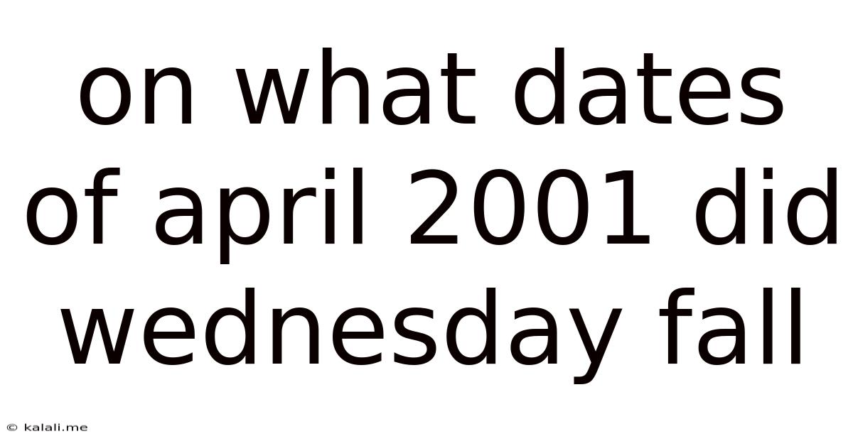 On What Dates Of April 2001 Did Wednesday Fall
