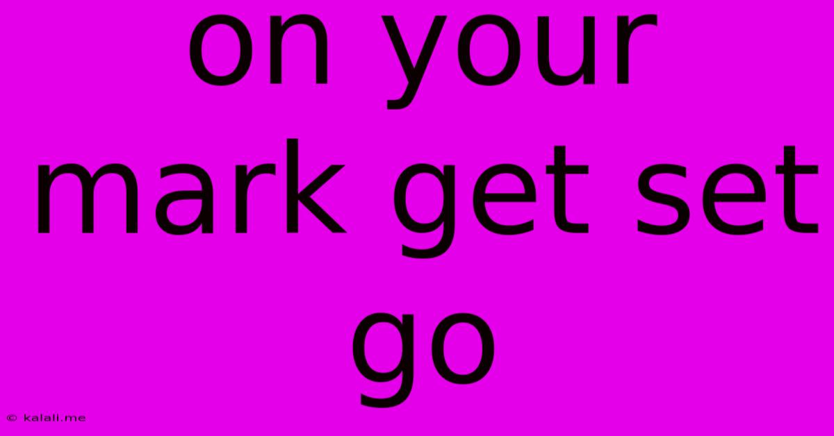 On Your Mark Get Set Go