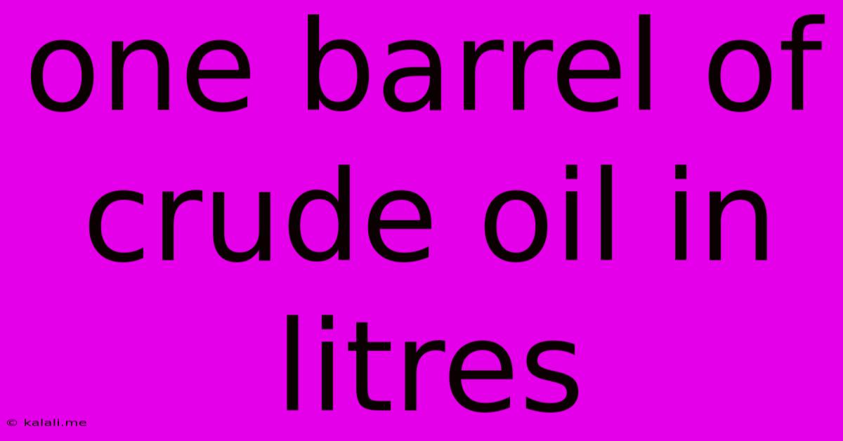 One Barrel Of Crude Oil In Litres