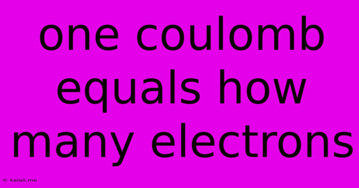 One Coulomb Equals How Many Electrons
