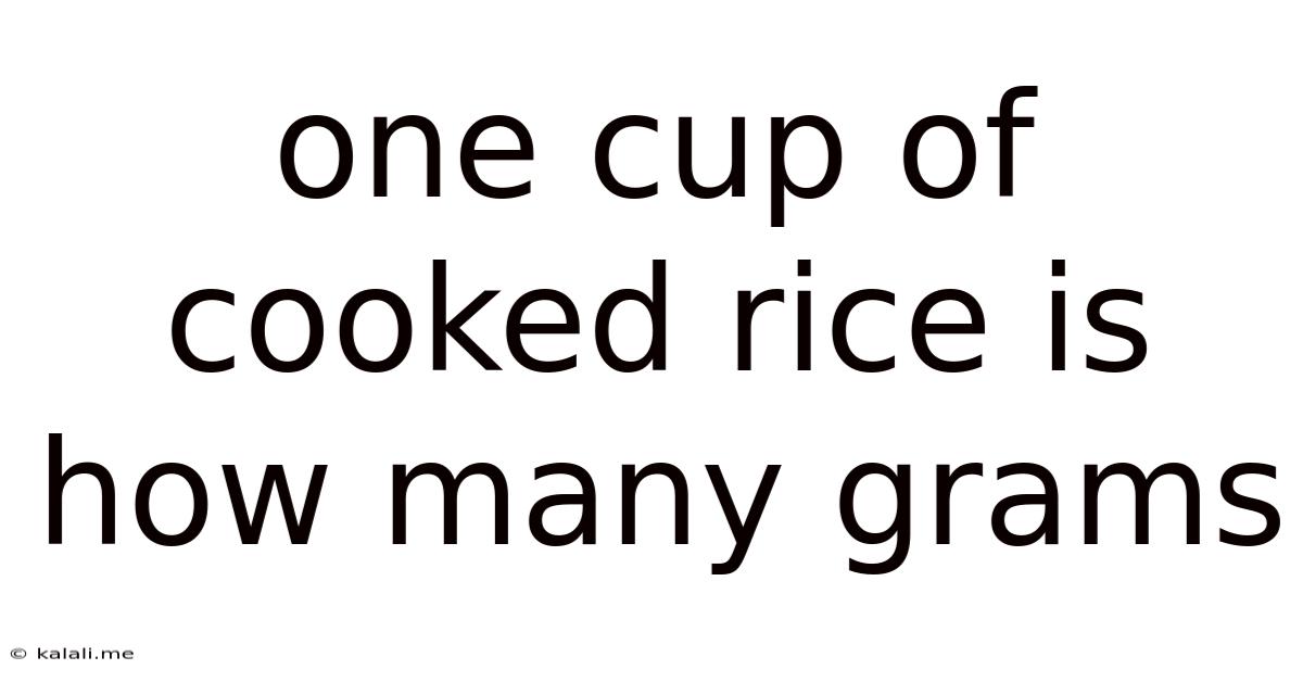 One Cup Of Cooked Rice Is How Many Grams