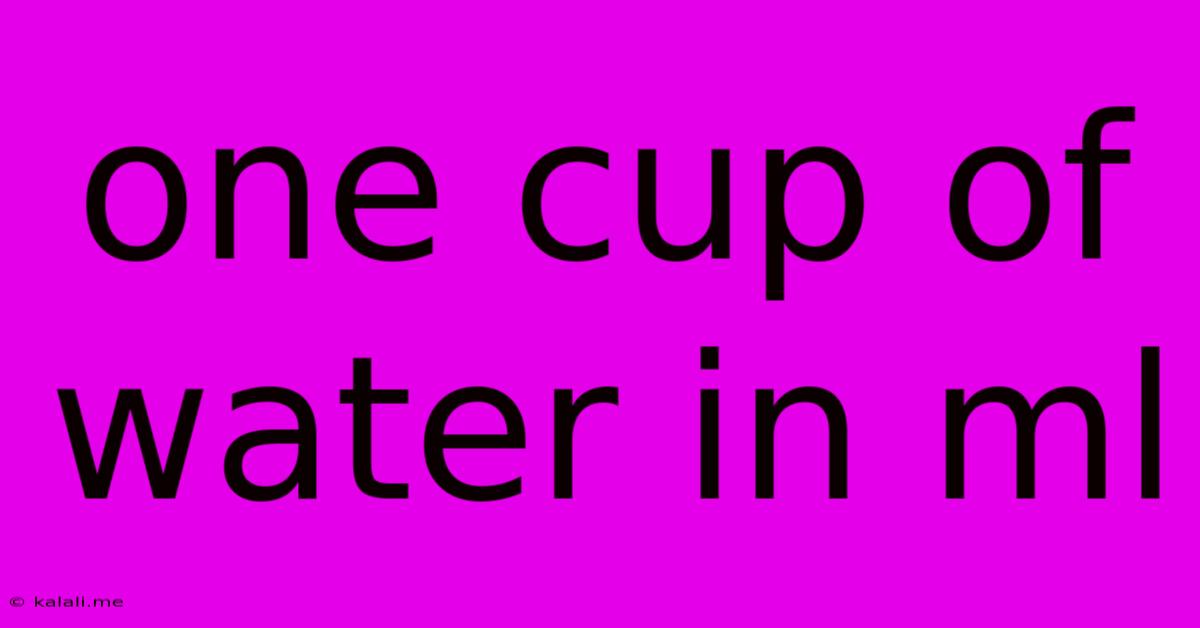 One Cup Of Water In Ml