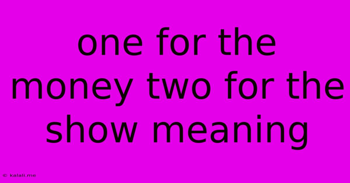 One For The Money Two For The Show Meaning