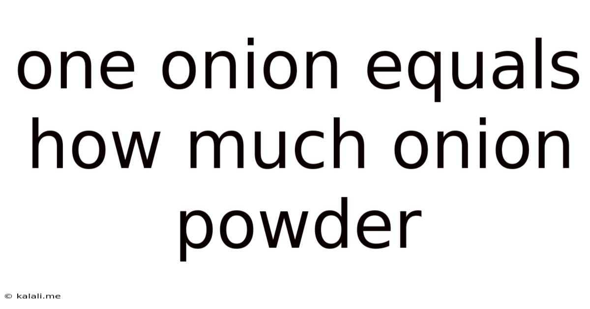 One Onion Equals How Much Onion Powder