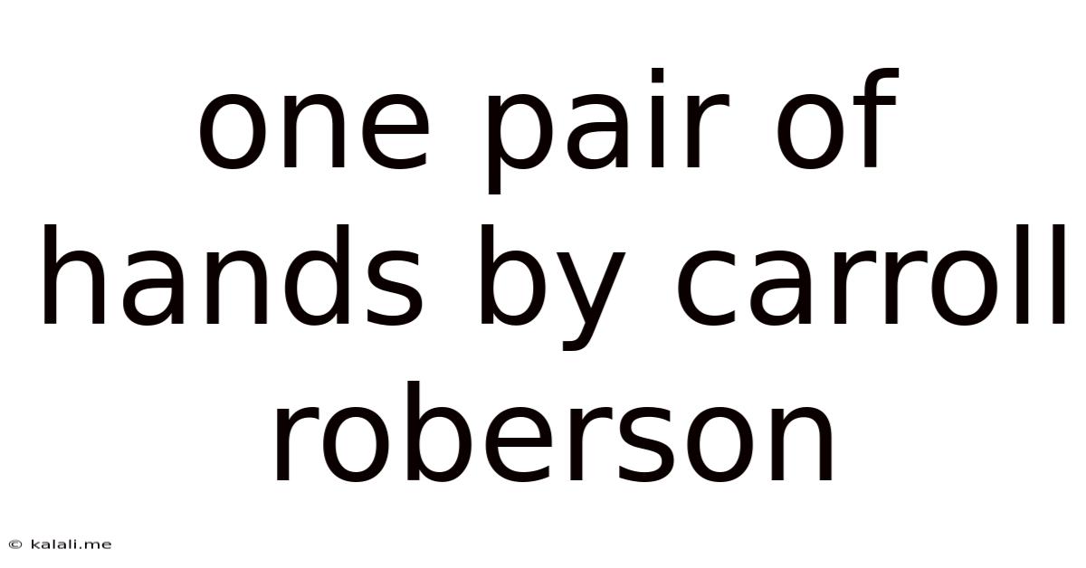 One Pair Of Hands By Carroll Roberson