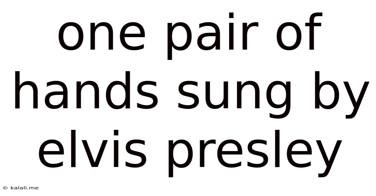 One Pair Of Hands Sung By Elvis Presley