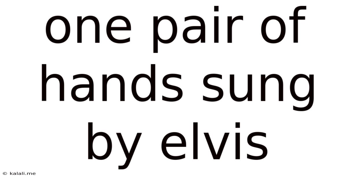 One Pair Of Hands Sung By Elvis