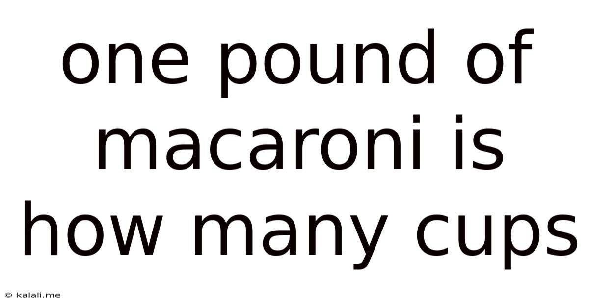 One Pound Of Macaroni Is How Many Cups