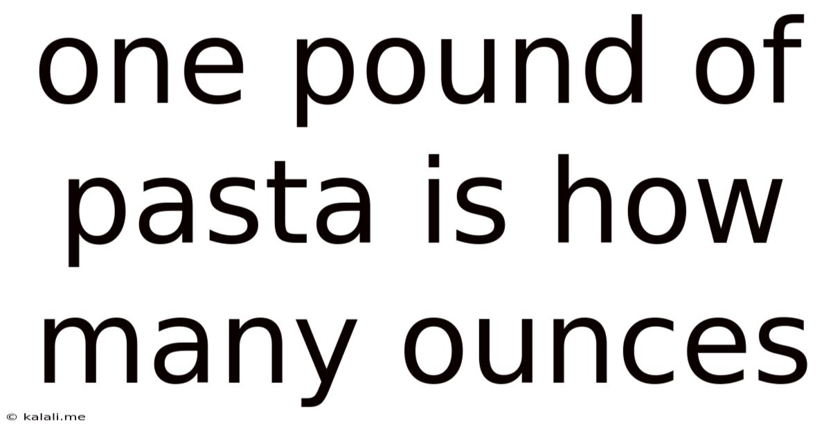 One Pound Of Pasta Is How Many Ounces