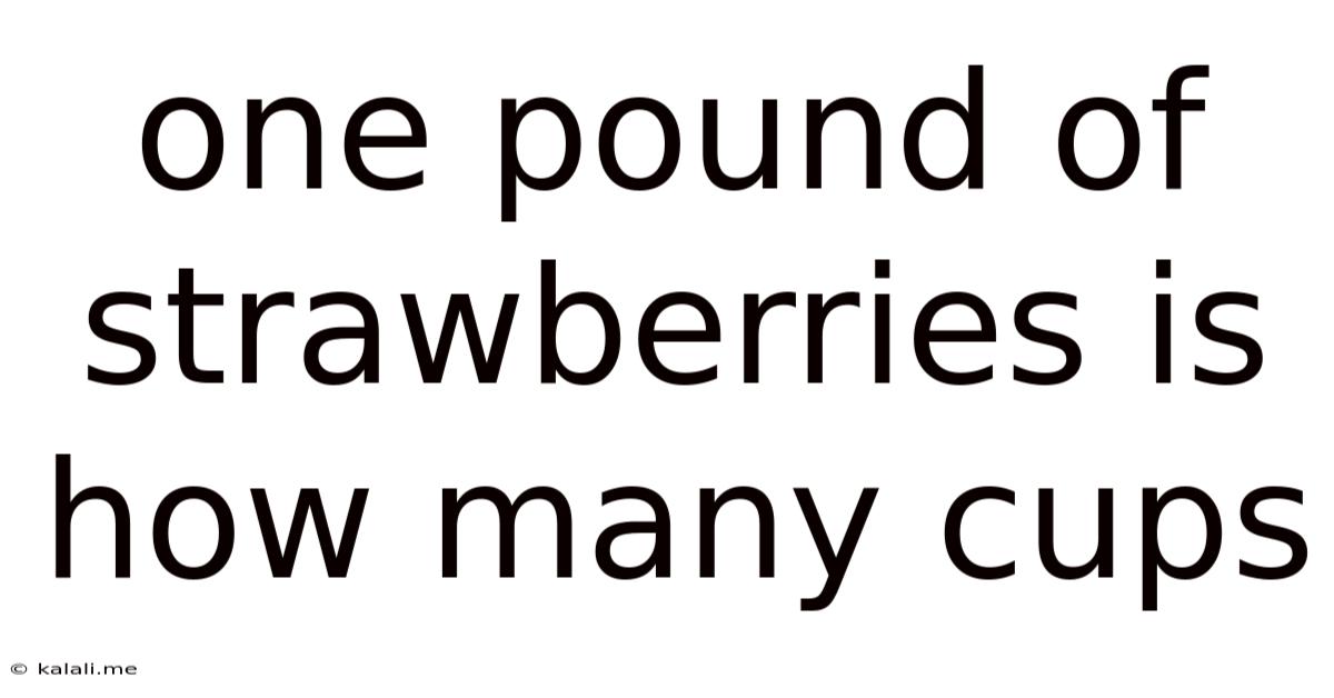 One Pound Of Strawberries Is How Many Cups