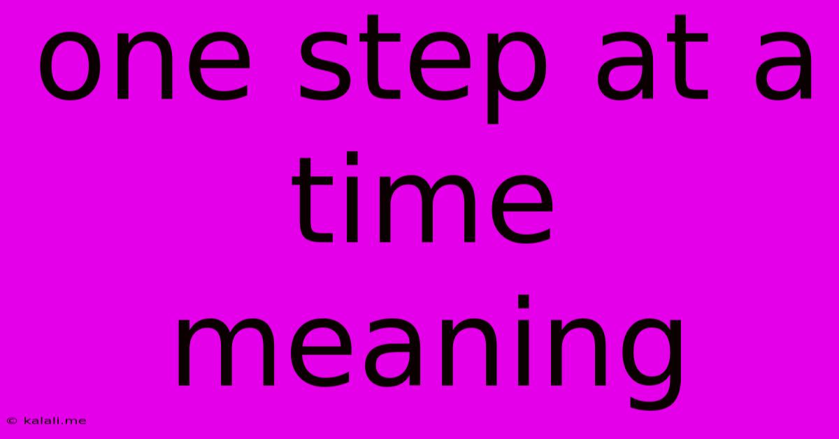 One Step At A Time Meaning