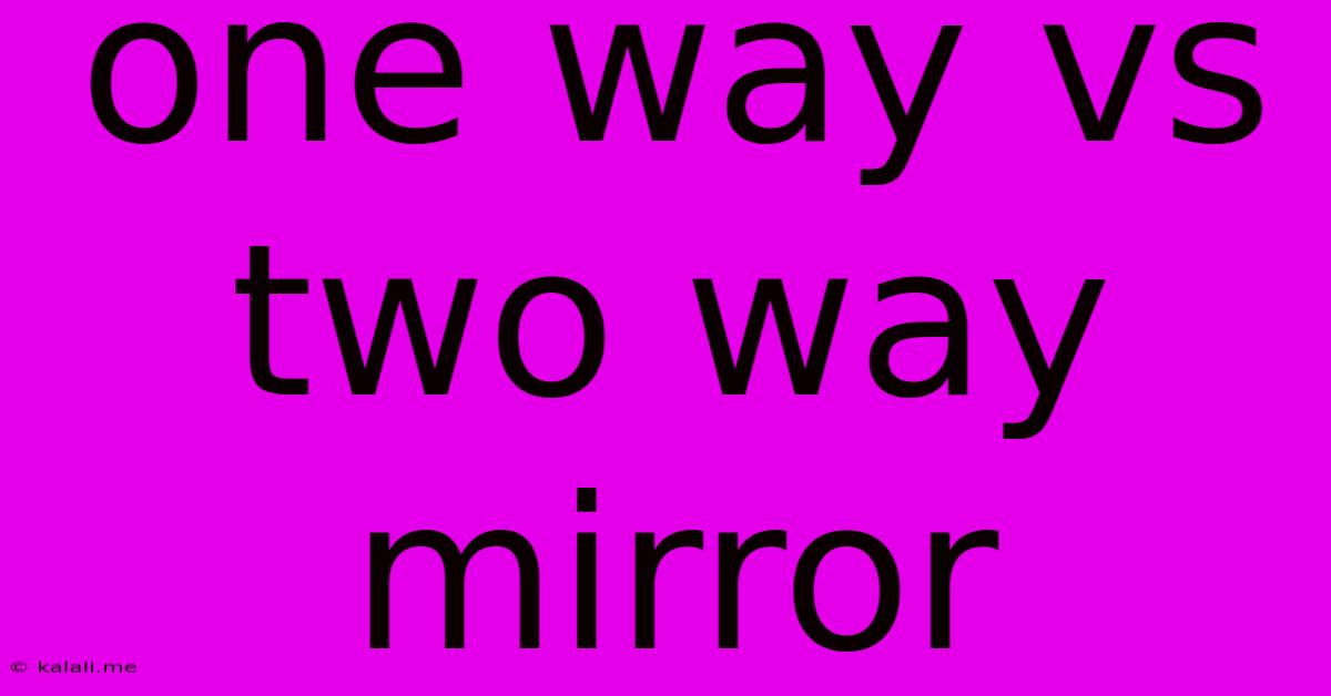 One Way Vs Two Way Mirror