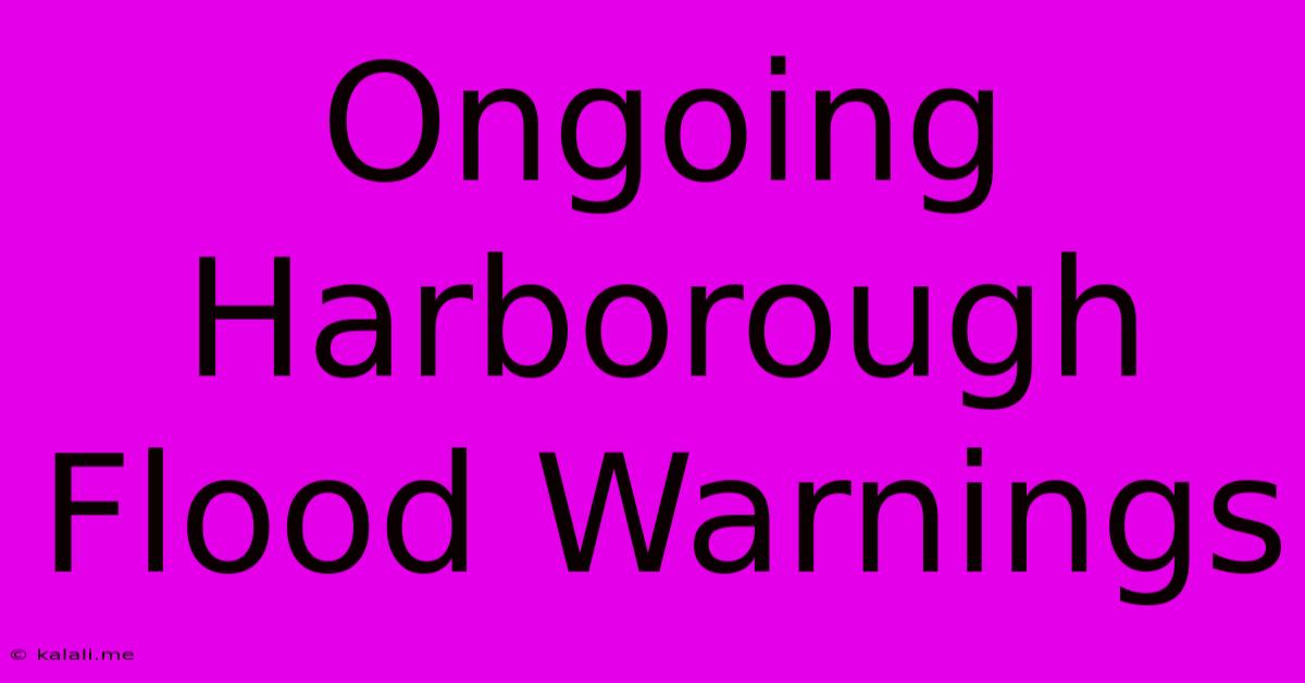 Ongoing Harborough Flood Warnings