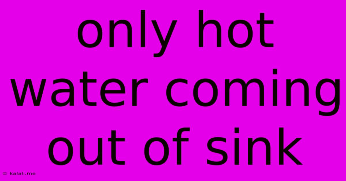 Only Hot Water Coming Out Of Sink