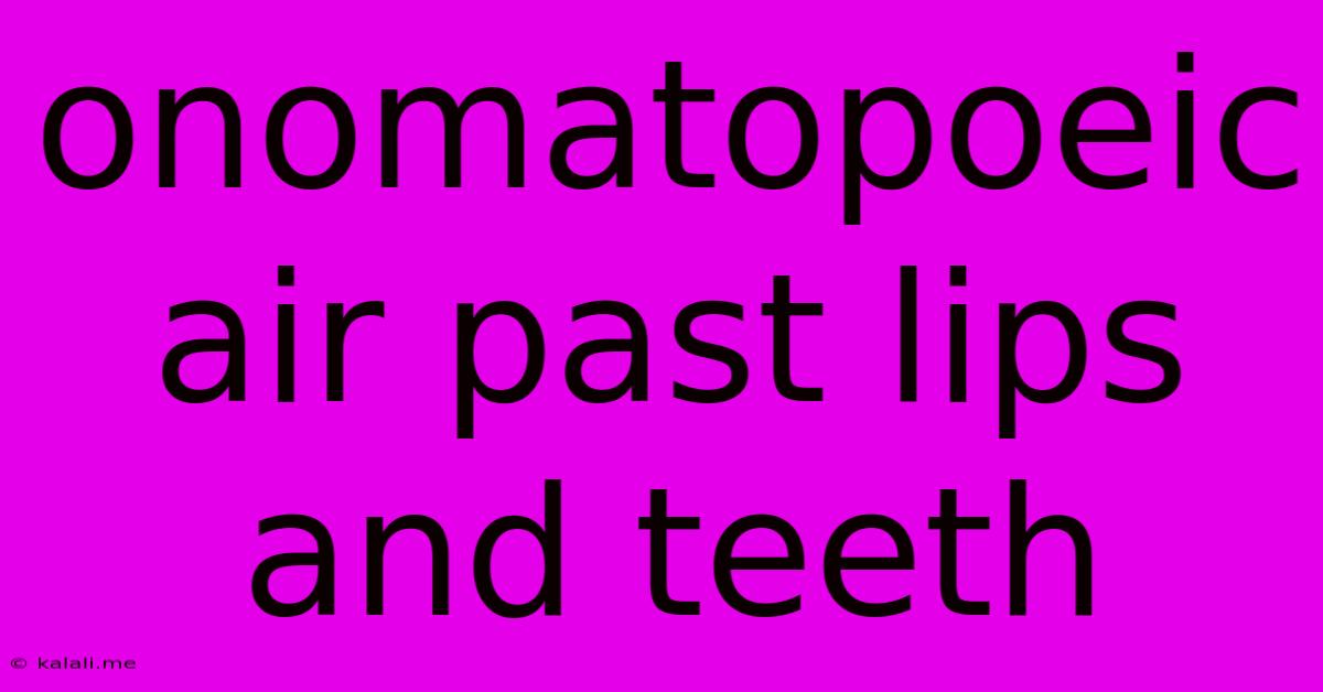 Onomatopoeic Air Past Lips And Teeth