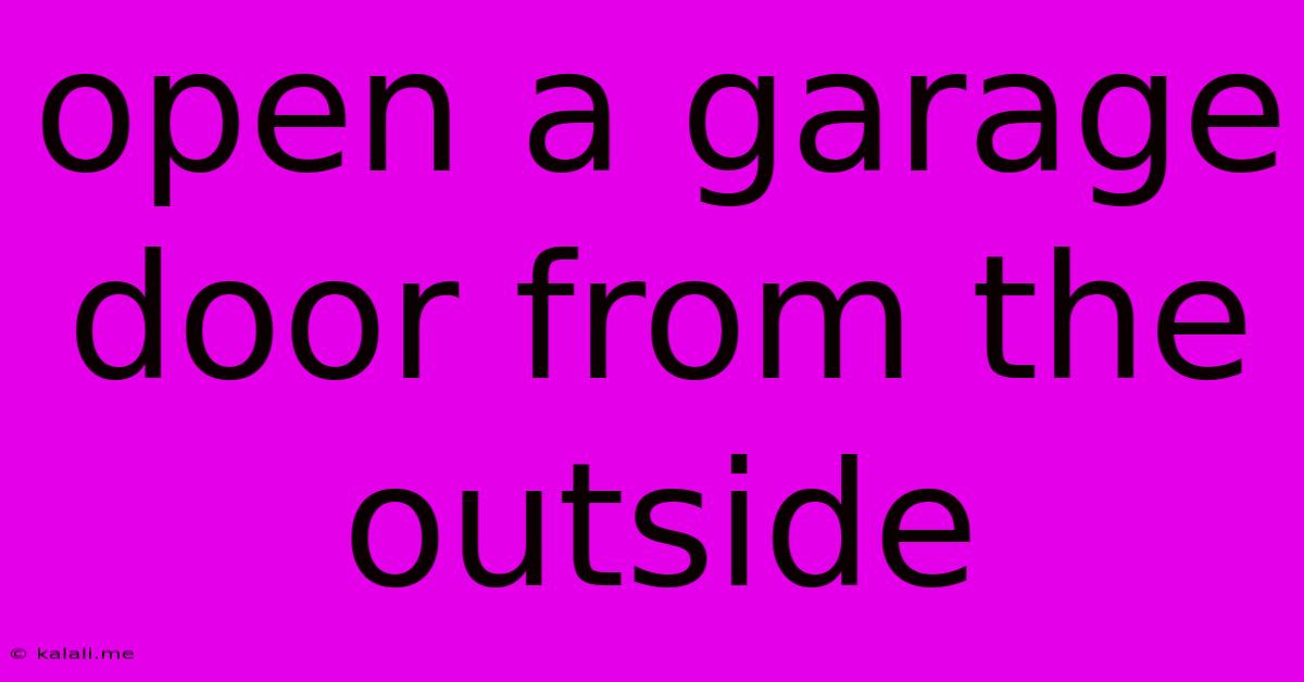 Open A Garage Door From The Outside