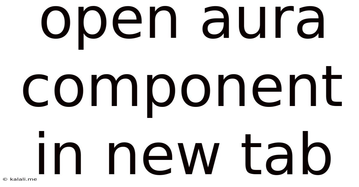 Open Aura Component In New Tab