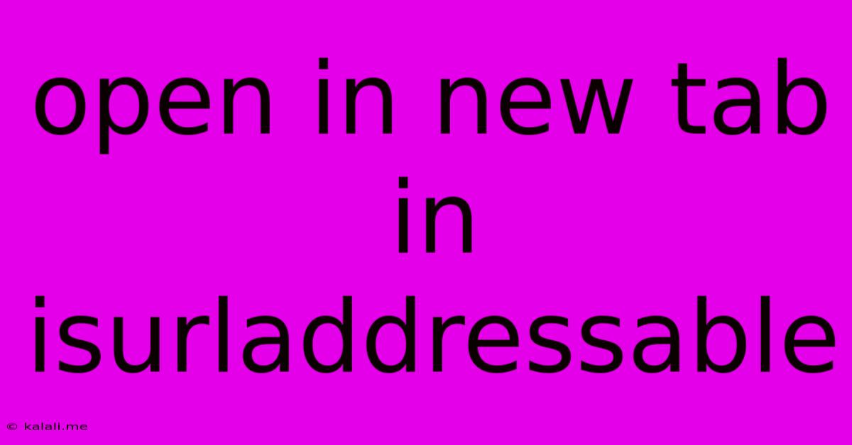 Open In New Tab In Isurladdressable