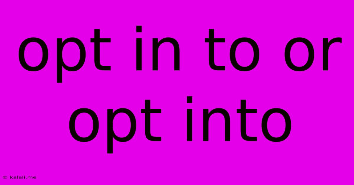 Opt In To Or Opt Into