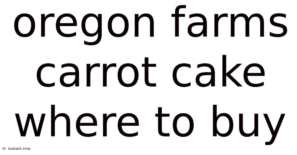 Oregon Farms Carrot Cake Where To Buy