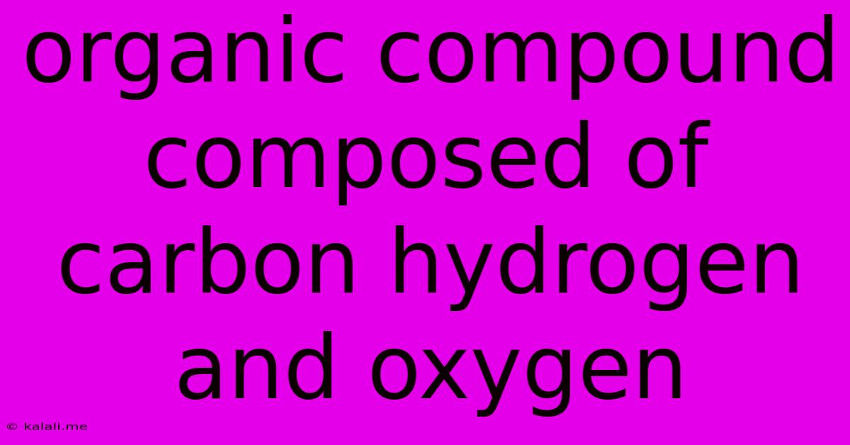 Organic Compound Composed Of Carbon Hydrogen And Oxygen