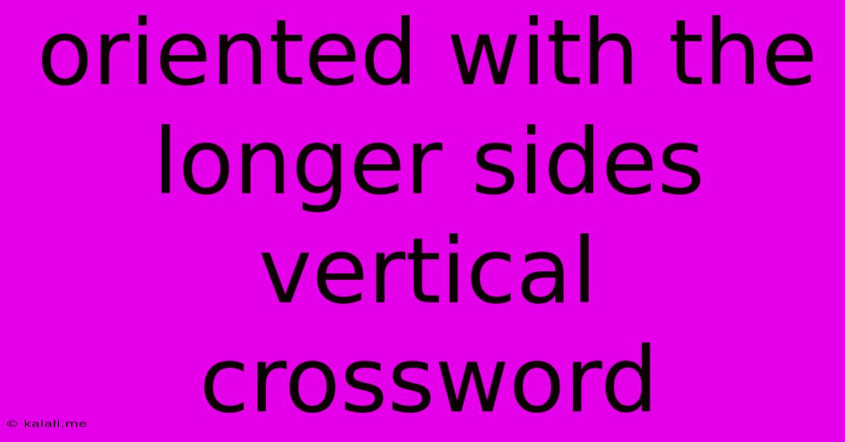 Oriented With The Longer Sides Vertical Crossword