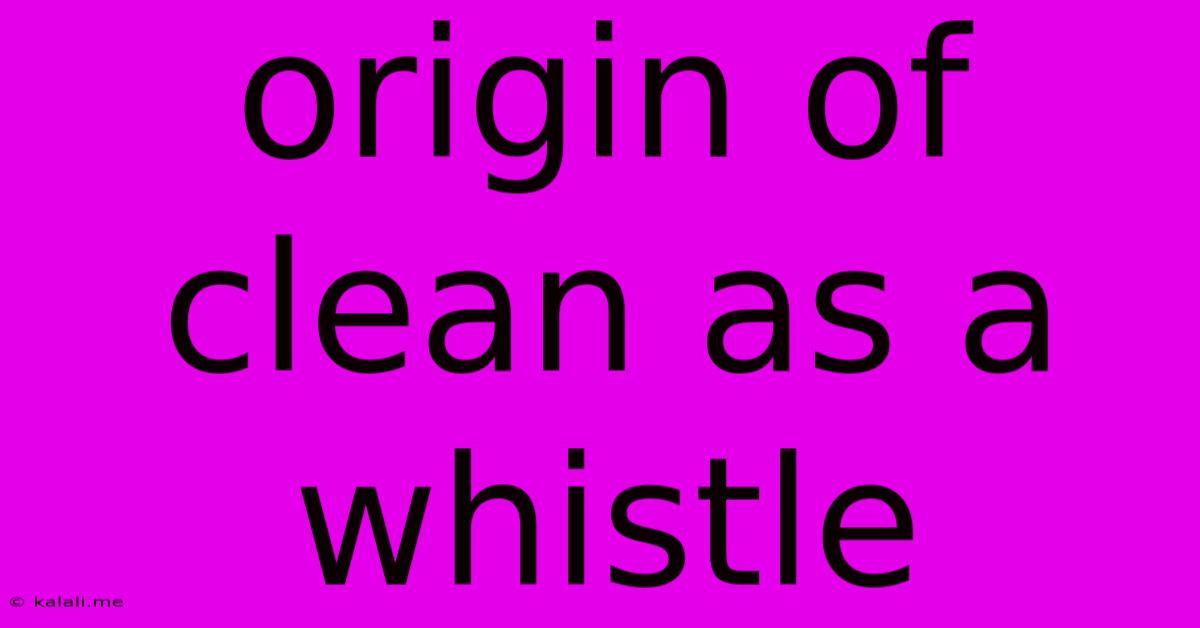 Origin Of Clean As A Whistle